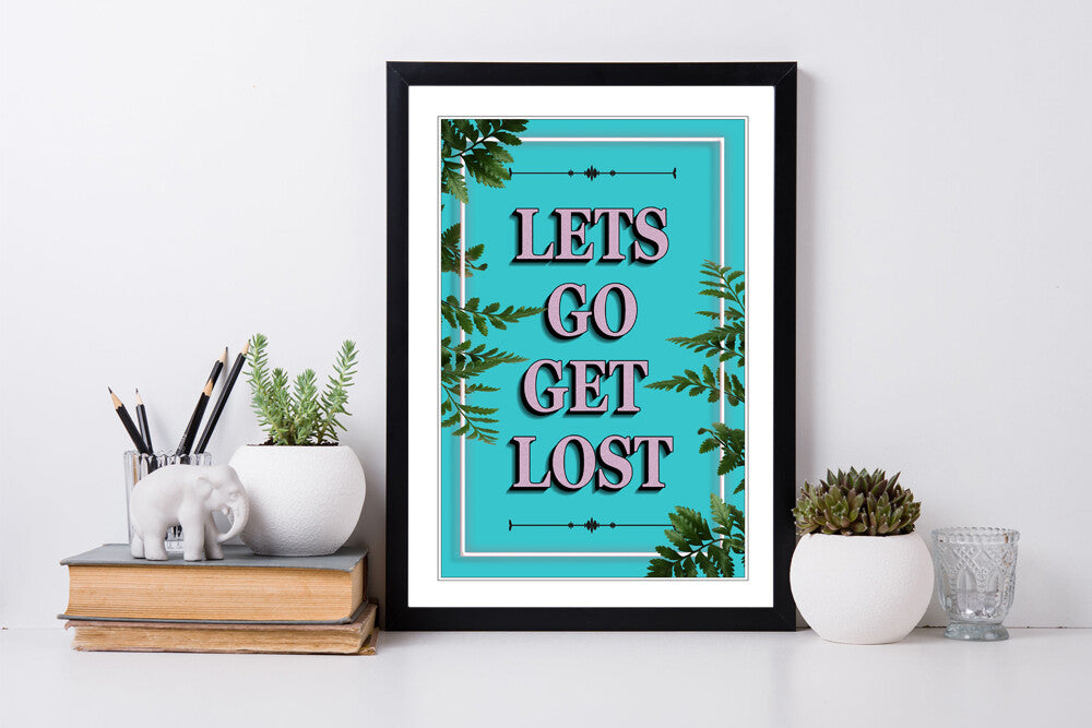 LETS GO GET LOST SLOGAN QUOTE FRAMED WALL ART PRINT ARTWORK POSTER 4 SIZES