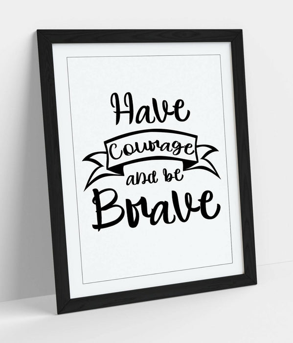 "HAVE COURAGE BE BRAVE" INSPIRATIONAL LIFE QUOTE -FRAMED WALL ART PICTURE PRINT