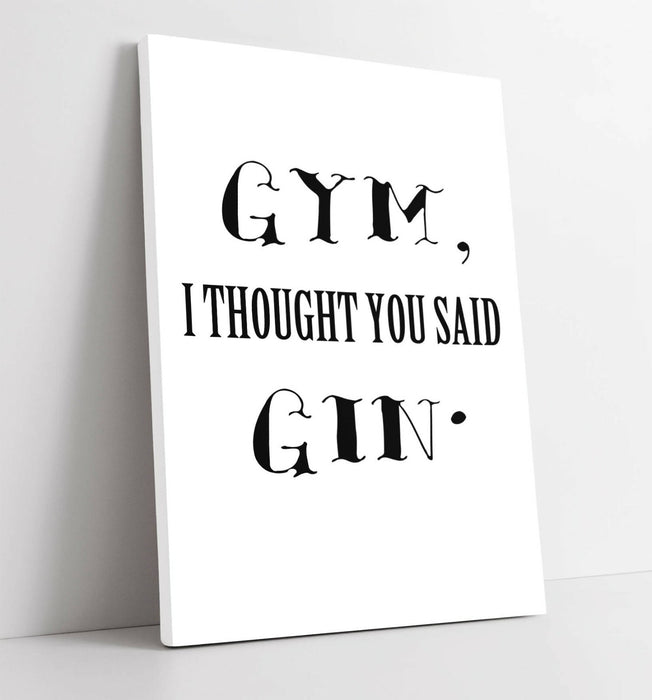 "GYM? I THOUGHT YOU SAID GIN" FUNNY QUOTE KITCHEN -CANVAS WALL ART PICTURE PRINT
