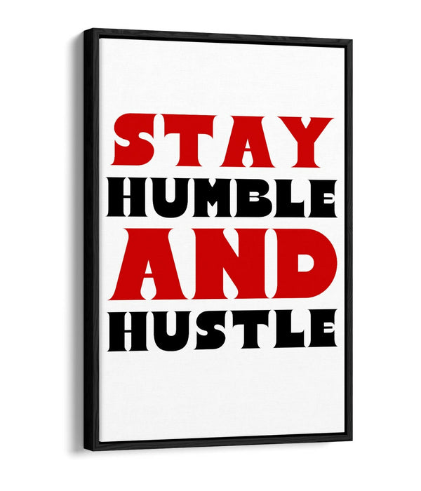 "STAY HUMBLE AND HUSTLE" MOTIVATIONAL QUOTE -FLOAT EFFECT CANVAS WALL ART PRINT