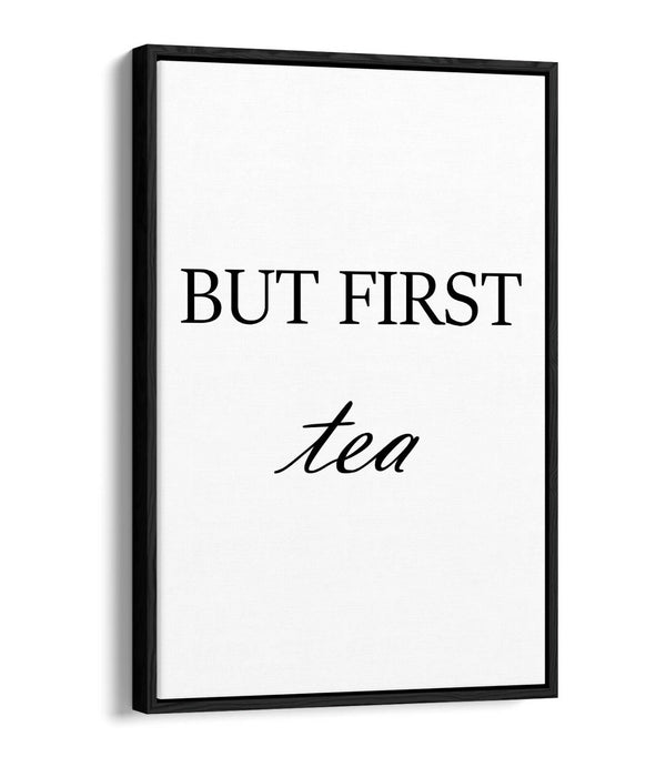 "BUT FIRST TEA" HUMOROUS SLOGAN KITCHEN -FLOAT EFFECT CANVAS WALL ART PRINT