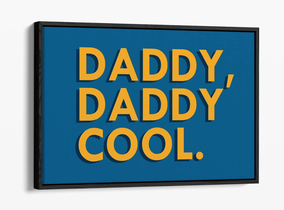 "DADDY, DADDY COOL" QUOTE LYRICS SLOGAN -FLOAT EFFECT CANVAS WALL ART PRINT