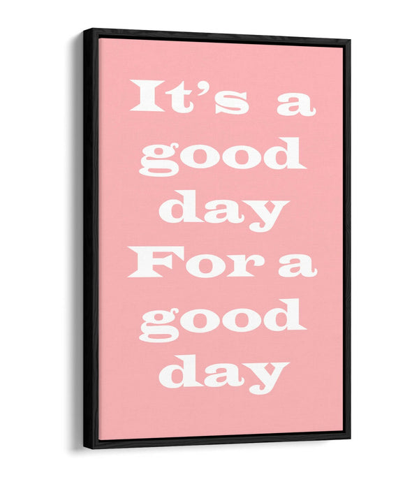 GOOD DAY FOR A GOOD DAY, INSPIRATIONAL QUOTE -FLOAT EFFECT CANVAS WALL ART PRINT