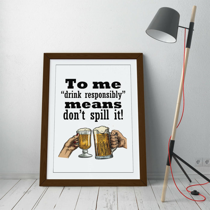 "DRINK RESPONSIBLY" FUNNY BEER QUOTE SLOGAN HOME -FRAMED WALL ART PICTURE PRINT