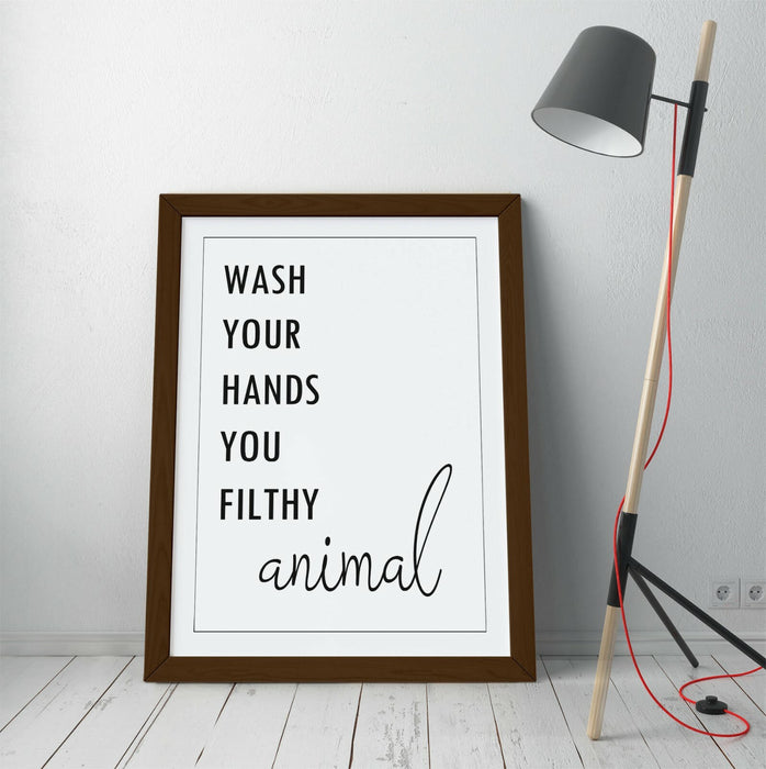 "WASH YOUR HANDS YOU FILTHY ANIMAL" FUNNY QUOTE -FRAMED WALL ART PICTURE PRINT