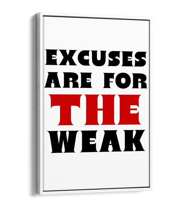 EXCUSES ARE FOR THE WEAK, MOTIVATIONAL QUOTE -FLOAT EFFECT CANVAS WALL ART PRINT