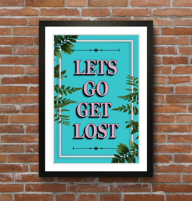 LETS GO GET LOST SLOGAN QUOTE FRAMED WALL ART PRINT ARTWORK POSTER 4 SIZES