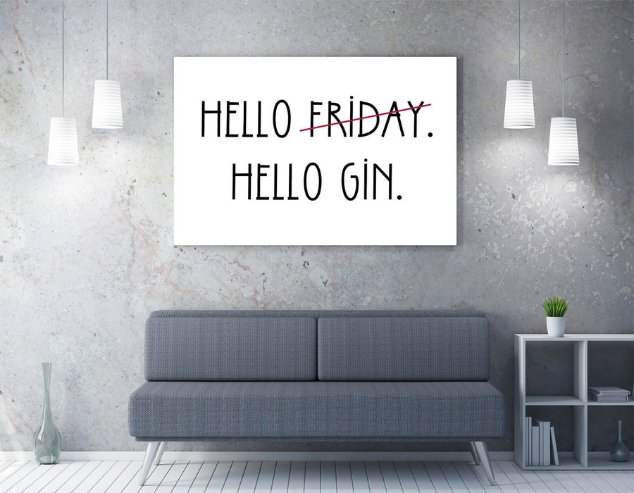"HELLO FRIDAY HELLO GIN" FUNNY LIFE QUOTE KITCHEN -CANVAS WALL ART PICTURE PRINT