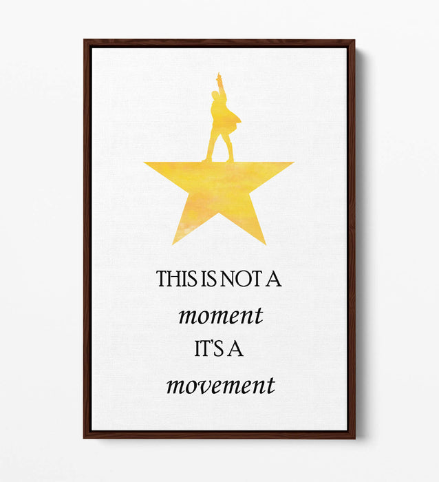 "NOT A MOMENT ITS A MOVEMENT" HAMILTON QUOTE -FLOAT EFFECT CANVAS WALL ART PRINT