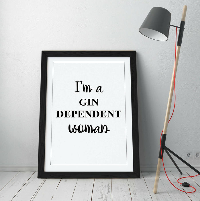 "I'M A GIN DEPENDENT WOMAN" FUNNY QUOTE KITCHEN -FRAMED WALL ART PICTURE PRINT