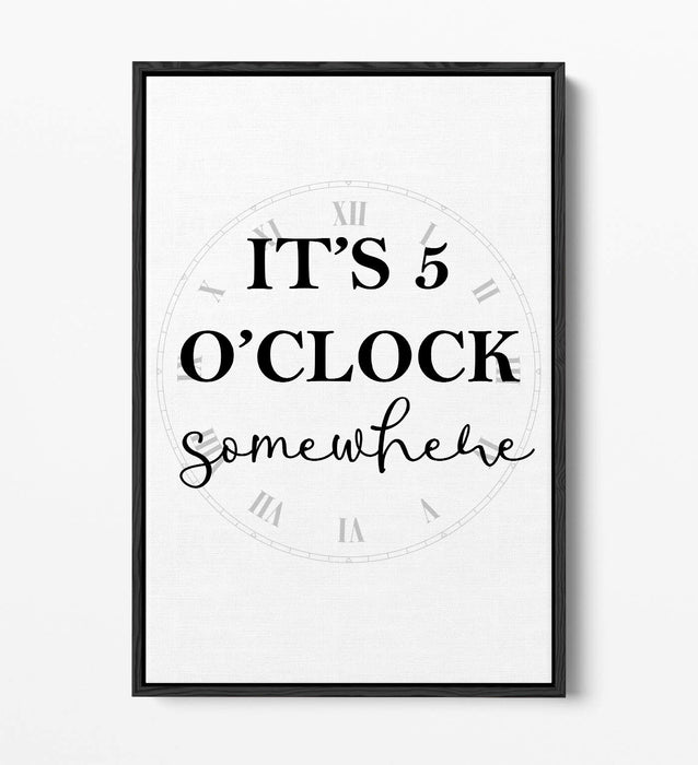 "IT'S 5 O'CLOCK SOMEWHERE" FUNNY KITCHEN QUOTE -FLOAT EFFECT CANVAS  ART PRINT