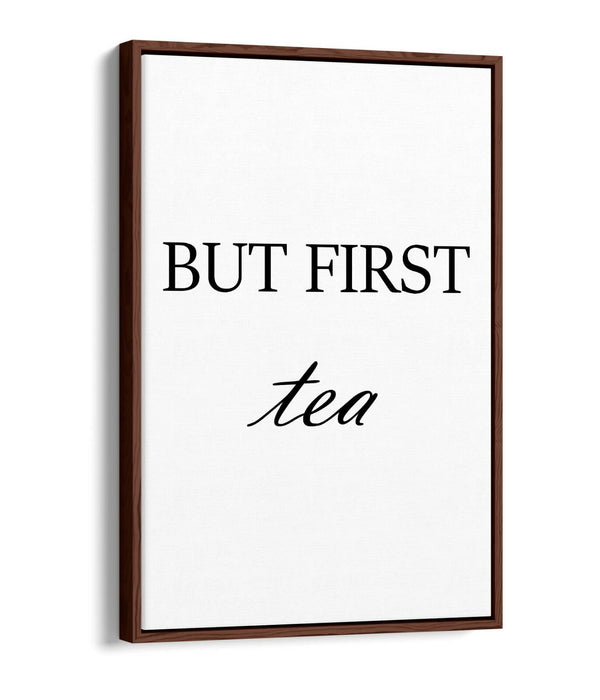 "BUT FIRST TEA" HUMOROUS SLOGAN KITCHEN -FLOAT EFFECT CANVAS WALL ART PRINT