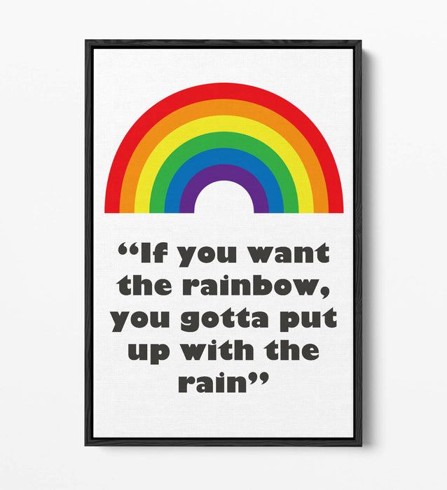 "IF YOU WANT THE RAINBOW" NURSERY ROOM QUOTE -FLOAT EFFECT CANVAS WALL ART PRINT