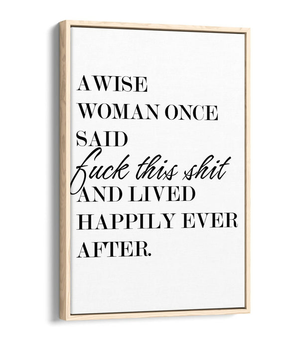 "A WISE WOMAN ONCE SAID" FUNNY CHEEKY QUOTE -FLOAT EFFECT CANVAS WALL ART PRINT