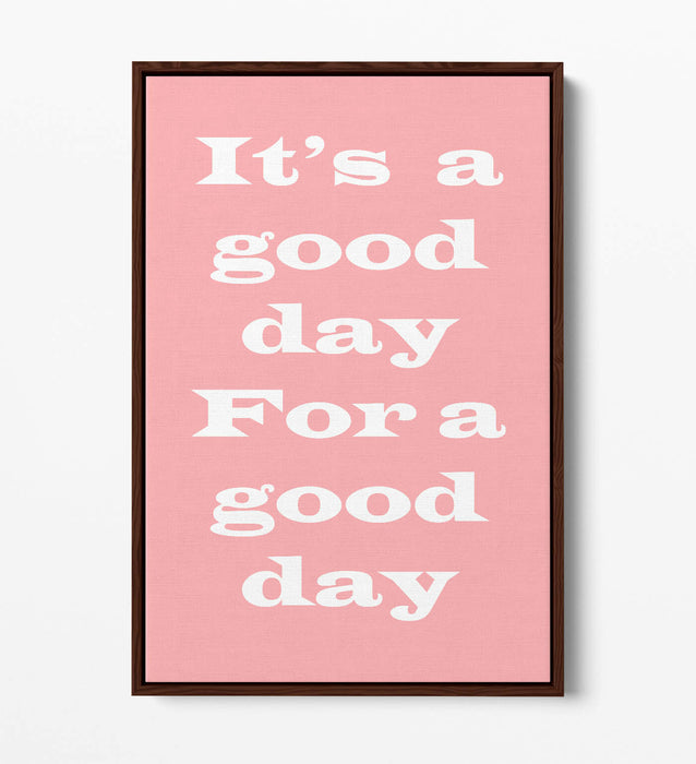 GOOD DAY FOR A GOOD DAY, INSPIRATIONAL QUOTE -FLOAT EFFECT CANVAS WALL ART PRINT