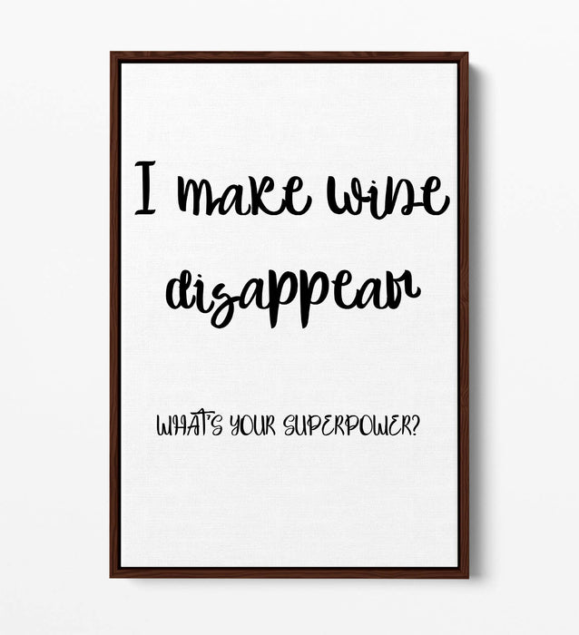I MAKE WINE DISAPPEAR, FUNNY QUOTE SLOGAN KITCHEN -FLOAT EFFECT CANVAS ART PRINT