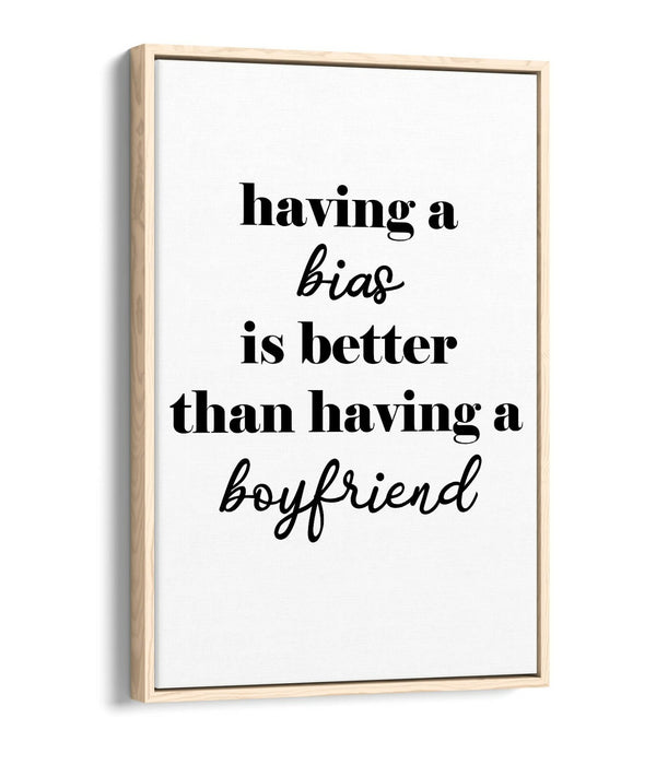 "BIAS IS BETTER THAN A BOYFRIEND" KPOP QUOTE -FLOAT EFFECT CANVAS WALL ART PRINT