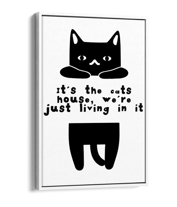 "IT'S THE CATS HOUSE" FUNNY CAT OWNER QUOTE -FLOAT EFFECT CANVAS WALL ART PRINT