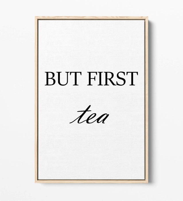 "BUT FIRST TEA" HUMOROUS SLOGAN KITCHEN -FLOAT EFFECT CANVAS WALL ART PRINT