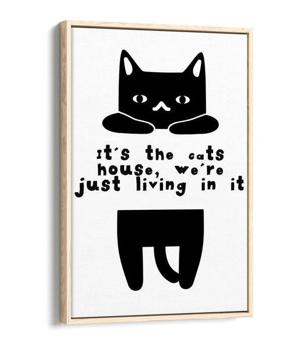 "IT'S THE CATS HOUSE" FUNNY CAT OWNER QUOTE -FLOAT EFFECT CANVAS WALL ART PRINT
