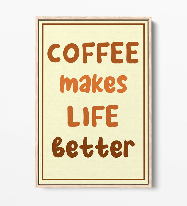 COFFEE MAKES LIFE BETTER KITCHEN QUOTE SAYING-FLOAT EFFECT CANVAS WALL ART PRINT