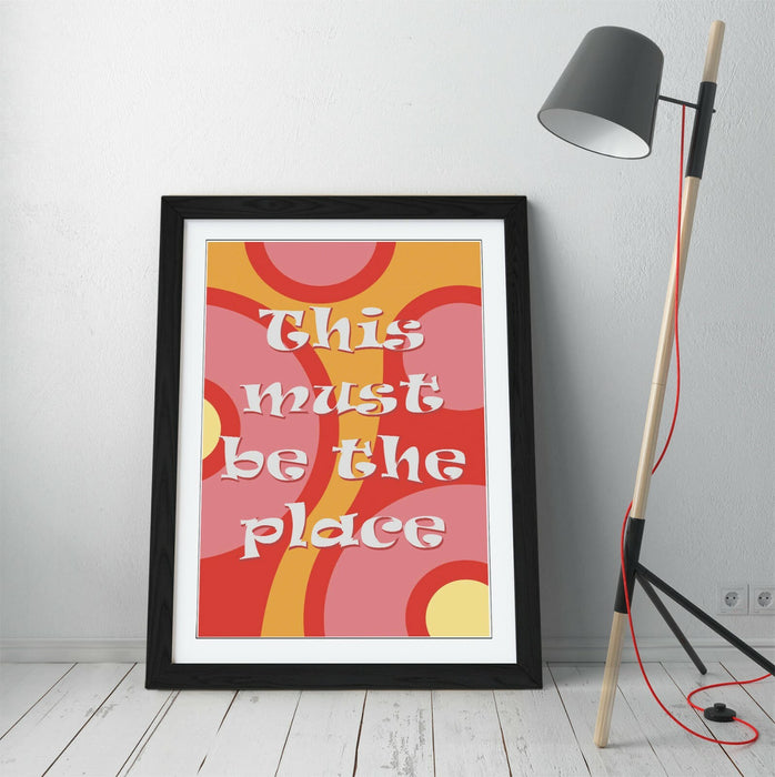 "THIS MUST BE THE PLACE" GROOVY HOME QUOTE SLOGAN -FRAMED WALL ART PICTURE PRINT