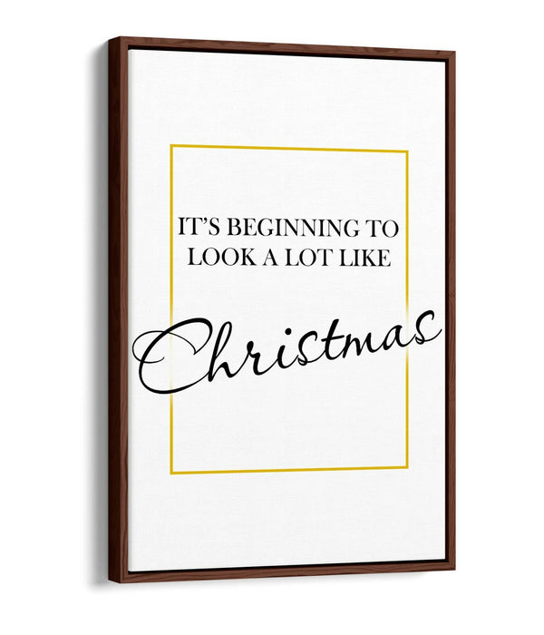 "IT'S BEGINNING TO LOOK ALOT LIKE CHRISTMAS" -FLOAT EFFECT CANVAS WALL ART PRINT
