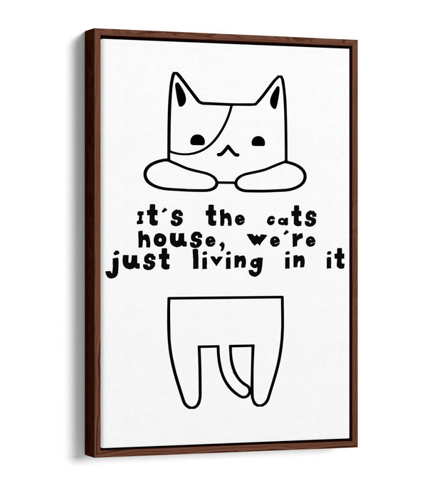 "IT'S THE CATS HOUSE" FUNNY CAT OWNER QUOTE -FLOAT EFFECT CANVAS WALL ART PRINT