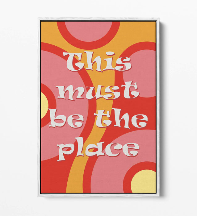 "THIS MUST BE THE PLACE" GROOVY HOME QUOTE SLOGAN -FLOAT EFFECT CANVAS ART PRINT