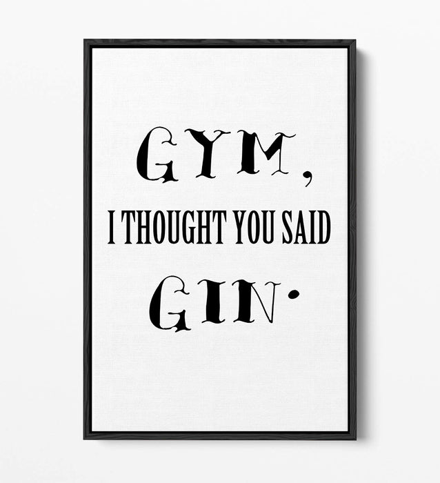 "GYM? I THOUGHT YOU SAID GIN" FUNNY QUOTE KITCHEN -FLOAT EFFECT CANVAS ART PRINT
