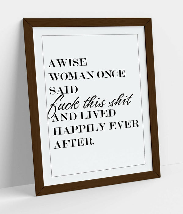 "A WISE WOMAN ONCE SAID" FUNNY QUOTE SLOGAN LOVE -FRAMED WALL ART PICTURE PRINT
