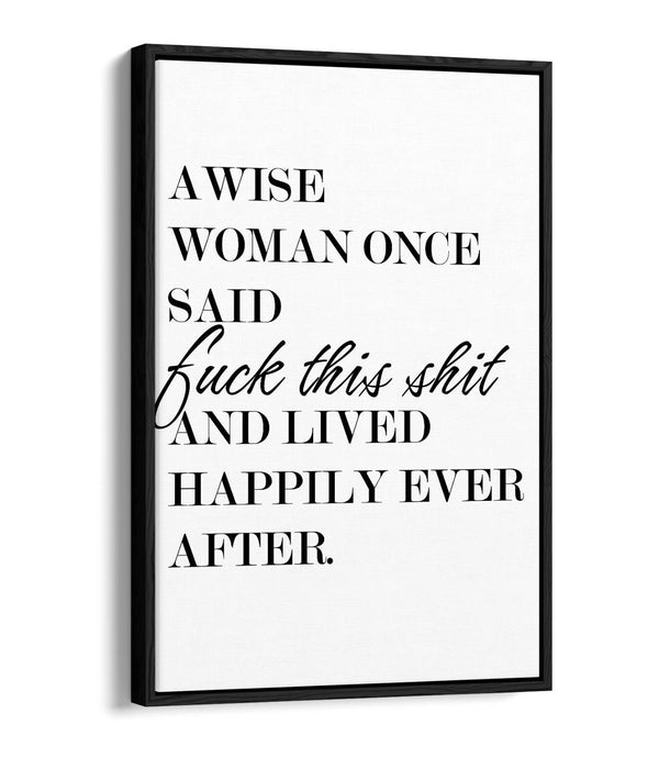 "A WISE WOMAN ONCE SAID" FUNNY CHEEKY QUOTE -FLOAT EFFECT CANVAS WALL ART PRINT