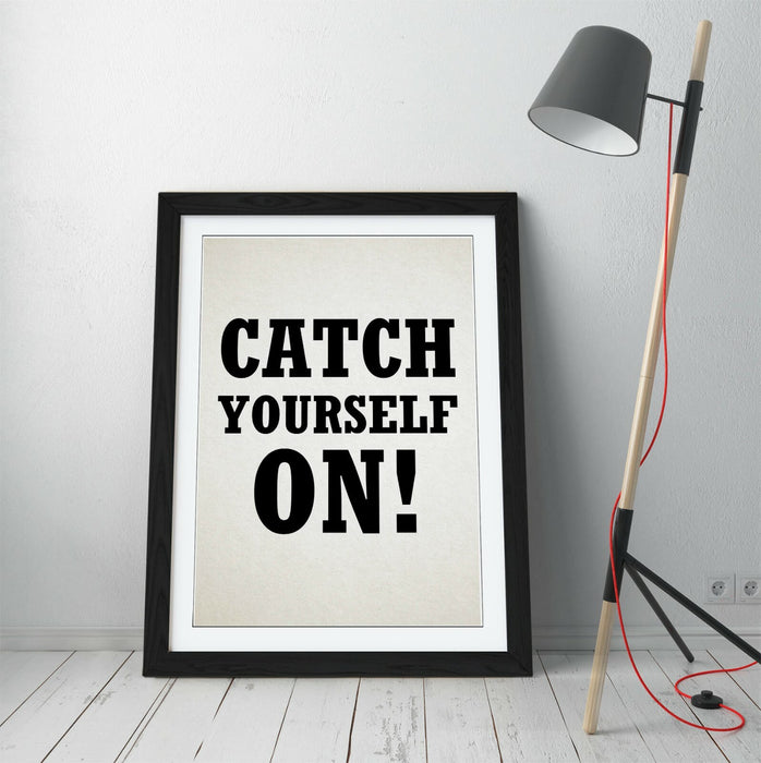 "CATCH YOURSELF ON" DERRY GIRLS IRISH SLANG QUOTE -FRAMED WALL ART PICTURE PRINT