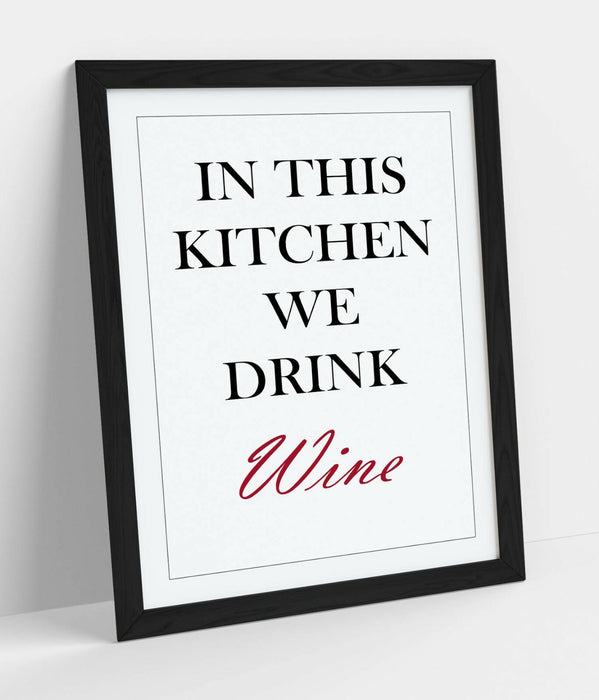 "IN THIS KITCHEN WE DRINK WINE" FUN QUOTE SLOGAN -FRAMED WALL ART PICTURE PRINT