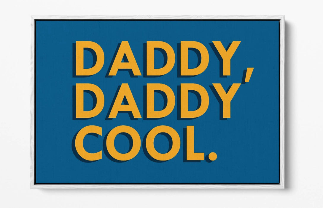 "DADDY, DADDY COOL" QUOTE LYRICS SLOGAN -FLOAT EFFECT CANVAS WALL ART PRINT