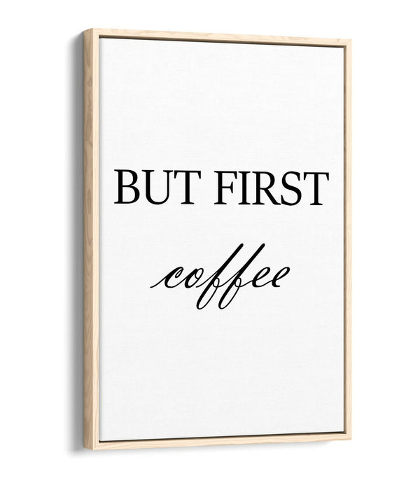 "BUT FIRST COFFEE" HUMOROUS SLOGAN KITCHEN -FLOAT EFFECT CANVAS WALL ART PRINT