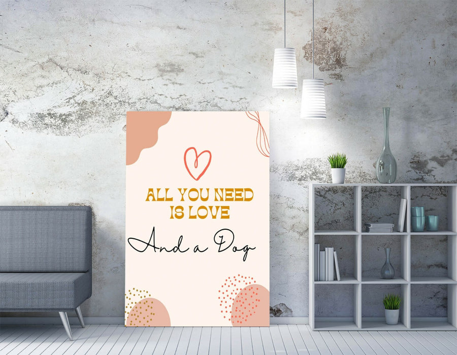 "ALL YOU NEED IS LOVE AND A DOG" FUNNY PET QUOTE -CANVAS WALL ART PICTURE PRINT