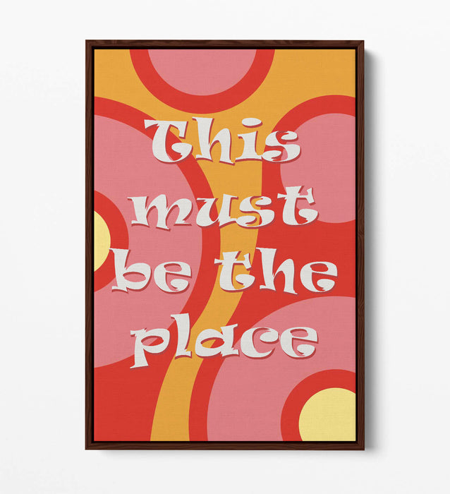 "THIS MUST BE THE PLACE" GROOVY HOME QUOTE SLOGAN -FLOAT EFFECT CANVAS ART PRINT