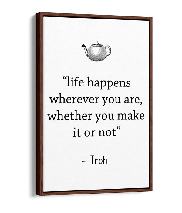 "LIFE HAPPENS WHEREVER" ATLA IROH WISE QUOTE -FLOAT EFFECT CANVAS WALL ART PRINT