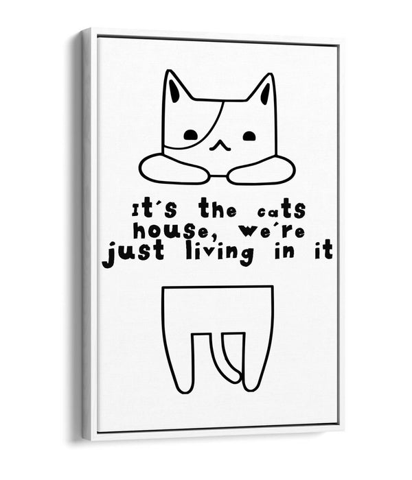 "IT'S THE CATS HOUSE" FUNNY CAT OWNER QUOTE -FLOAT EFFECT CANVAS WALL ART PRINT