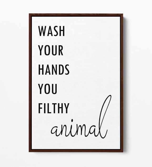 "WASH YOUR HANDS YOU FILTHY ANIMAL" QUOTE -FLOAT EFFECT CANVAS WALL ART PRINT