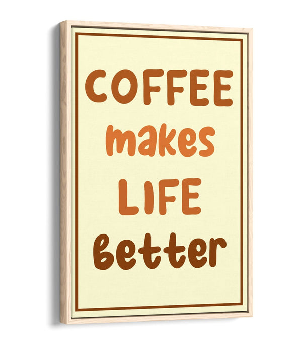 COFFEE MAKES LIFE BETTER KITCHEN QUOTE SAYING-FLOAT EFFECT CANVAS WALL ART PRINT