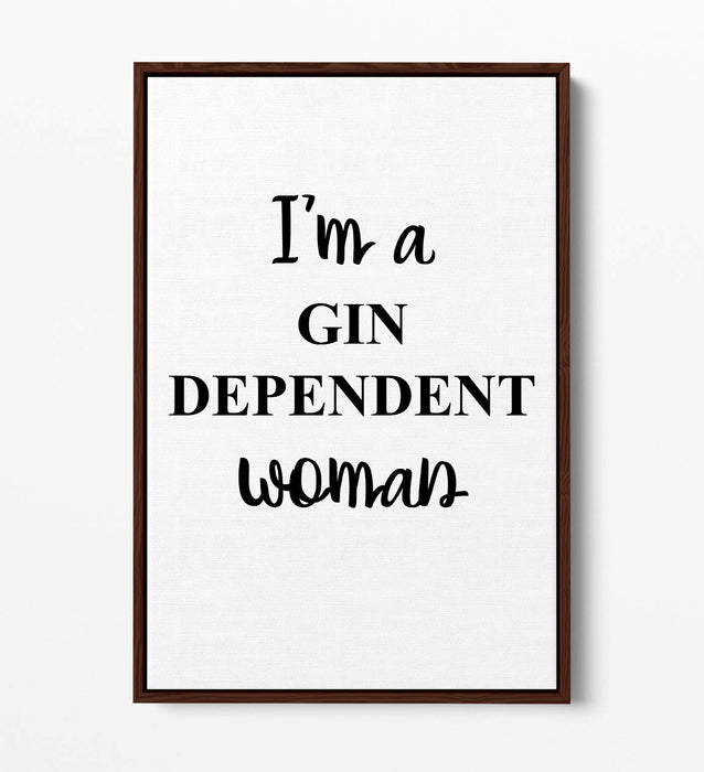 "I'M A GIN DEPENDENT WOMAN" QUOTE SLOGAN KITCHEN -FLOAT EFFECT CANVAS ART PRINT