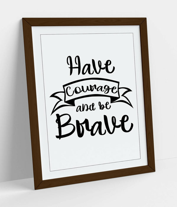 "HAVE COURAGE BE BRAVE" INSPIRATIONAL LIFE QUOTE -FRAMED WALL ART PICTURE PRINT
