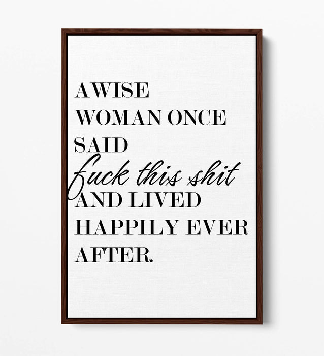 "A WISE WOMAN ONCE SAID" FUNNY CHEEKY QUOTE -FLOAT EFFECT CANVAS WALL ART PRINT
