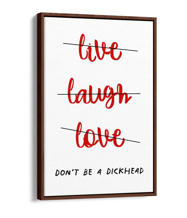 "LIVE LAUGH DON'T BE A D*CK" FUNNY CHEEKY QUOTE -FLOAT EFFECT CANVAS ART PRINT