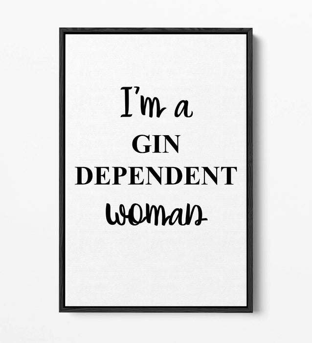 "I'M A GIN DEPENDENT WOMAN" QUOTE SLOGAN KITCHEN -FLOAT EFFECT CANVAS ART PRINT