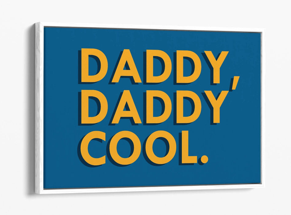 "DADDY, DADDY COOL" QUOTE LYRICS SLOGAN -FLOAT EFFECT CANVAS WALL ART PRINT