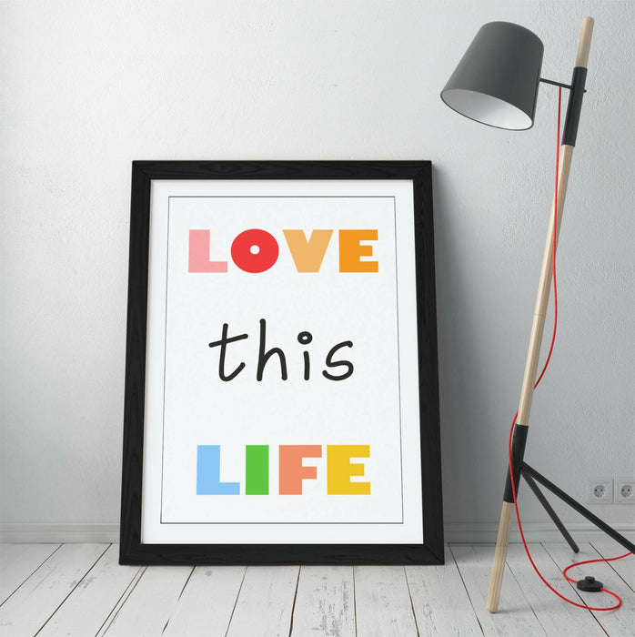 "LOVE THIS LIFE" NURSERY KIDS ROOM QUOTE SLOGAN -FRAMED WALL ART PICTURE PRINT
