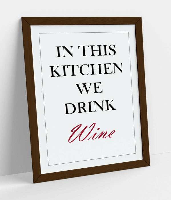 "IN THIS KITCHEN WE DRINK WINE" FUN QUOTE SLOGAN -FRAMED WALL ART PICTURE PRINT
